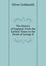 The History of England: From the Earliest Times to the Death of George II