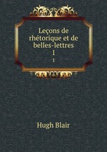 Leons de rhtorique et de belles-lettres. 1