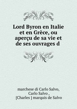 Lord Byron en Italie et en Grce, ou aperu de sa vie et de ses ouvrages d