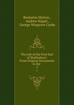The Life of the First Earl of Shaftesbury: From Original Documents in the .. 2