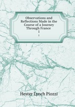 Observations and Reflections Made in the Course of a Journey Through France .. 1