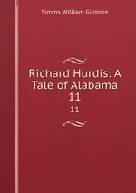 Richard Hurdis: A Tale of Alabama. 11