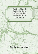 Optice: Sive de Reflexionibus, Refractionibus, Inflexionibus & Coloribus