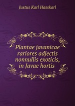 Plantae javanicae rariores adjectis nonnullis exoticis, in Javae hortis