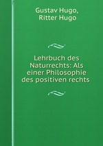 Lehrbuch des Naturrechts: Als einer Philosophie des positiven rechts