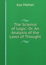The Science of Logic: Or, An Analysis of the Laws of Thought