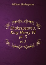 Shakespeare`s.King Henry VI. pt. 3