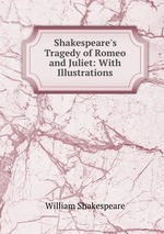 Shakespeare`s Tragedy of Romeo and Juliet: With Illustrations