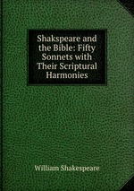 Shakspeare and the Bible: Fifty Sonnets with Their Scriptural Harmonies