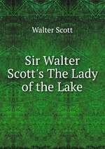 Sir Walter Scott`s The Lady of the Lake