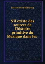 S`il existe des sources de l`histoire primitive du Mexique dans les