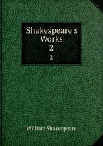 Shakespeare`s Works. 2