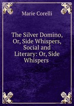 The Silver Domino, Or, Side Whispers, Social and Literary: Or, Side Whispers