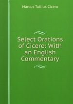 Select Orations of Cicero: With an English Commentary
