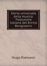 Storia universale della musica: Traduzione italiana del Enrico Bongioanni