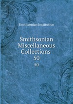 Smithsonian Miscellaneous Collections .. 50