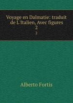 Voyage en Dalmatie: traduit de L`Italien, Avec figures. 2