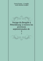 Voyage du Bengale Ptersbourg: travers les provinces septentrionales de .. 2
