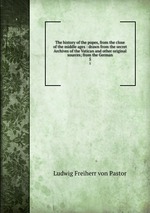 The history of the popes, from the close of the middle ages : drawn from the secret Archives of the Vatican and other original sources; from the German. 5