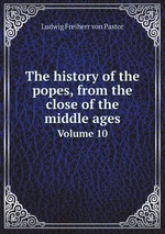 The history of the popes, from the close of the middle ages. Volume 10