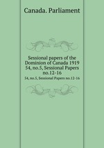 Sessional papers of the Dominion of Canada 1919. 54, no.5, Sessional Papers no.12-16