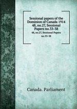 Sessional papers of the Dominion of Canada 1914. 48, no.27, Sessional Papers no.33-38