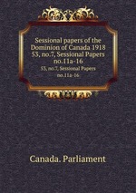 Sessional papers of the Dominion of Canada 1918. 53, no.7, Sessional Papers no.11a-16