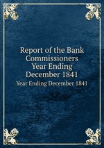 Report of the Bank Commissioners. Year Ending December 1841