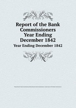 Report of the Bank Commissioners. Year Ending December 1842