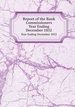 Report of the Bank Commissioners. Year Ending December 1852