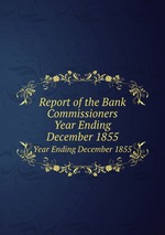 Report of the Bank Commissioners. Year Ending December 1855