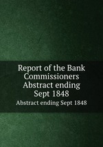 Report of the Bank Commissioners. Abstract ending Sept 1848