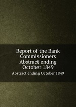 Report of the Bank Commissioners. Abstract ending October 1849