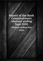 Report of the Bank Commissioners. Abstract ending Sept 1850