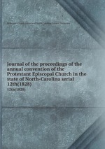Journal of the proceedings of the annual convention of the Protestant Episcopal Church in the state of North-Carolina serial. 12th(1828)