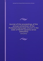 Journal of the proceedings of the annual convention of the Protestant Episcopal Church in the state of North-Carolina serial. 16th(1832)