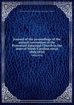 Journal of the proceedings of the annual convention of the Protestant Episcopal Church in the state of North-Carolina serial. 18th(1834)