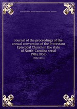 Journal of the proceedings of the annual convention of the Protestant Episcopal Church in the state of North-Carolina serial. 19th(1835)