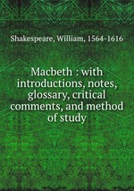 Macbeth : with introductions, notes, glossary, critical comments, and method of study
