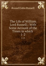 The Life of William Lord Russell;: With Some Account of the Times in which .. 1-2