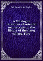 A Catalogue raisonne of oriental manuscripts in the library of the (late) college, Fort