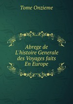 Abrege de L`histoire Generale des Voyages faits En Europe