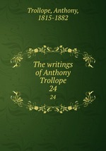 The writings of Anthony Trollope. 24