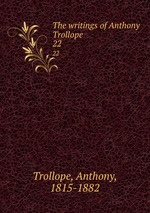 The writings of Anthony Trollope. 22