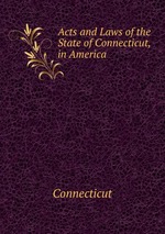 Acts and Laws of the State of Connecticut, in America