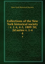 Collections of the New York historical society : v. 1-4, 4-5, 1809-30; 2d series v. 1-4. 4