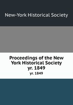 Proceedings of the New York Historical Society. yr. 1849