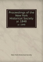 Proceedings of the New York Historical Society. yr. 1848