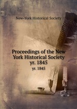 Proceedings of the New York Historical Society. yr. 1845
