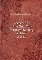 Proceedings of the New York Historical Society. yr. 1847